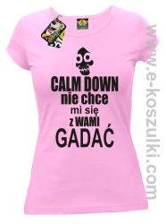 Calm down nie chce mi się z wami gadać - koszulka damska różowy