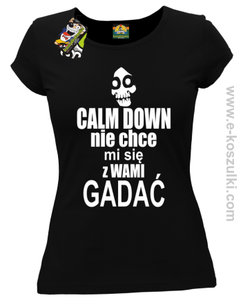 Calm down nie chce mi się z wami gadać - koszulka damska czarny