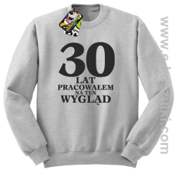 30 lat pracowałem na ten wygląd - bluza bez kaptura melanż