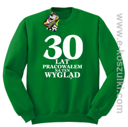 30 lat pracowałem na ten wygląd - bluza bez kaptura zielona