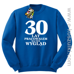 30 lat pracowałem na ten wygląd - bluza bez kaptura niebieska