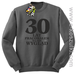 30 lat pracowałem na ten wygląd - bluza bez kaptura szara