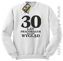 30 lat pracowałem na ten wygląd - bluza bez kaptura biała