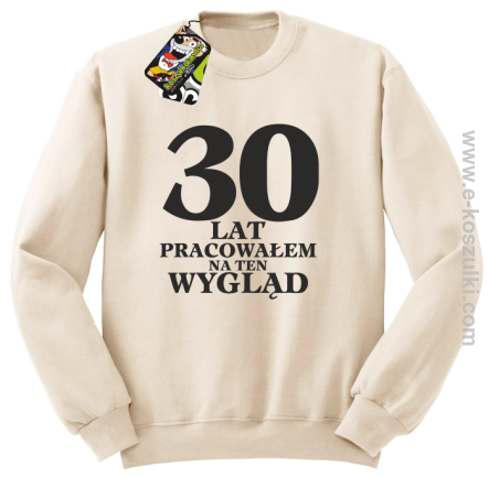30 lat pracowałem na ten wygląd - bluza bez kaptura beżowa