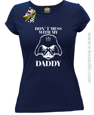 Don`t mess with my daddy - koszulka damska