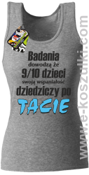 Badania dowodzą że 9 na 10 dzieci swoją wspaniałość dziedziczy po Tacie - top damski melanż 