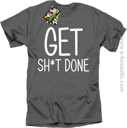 Get sh*t down - koszulka męska