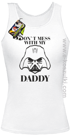 Don`t mess with my daddy - top damski 