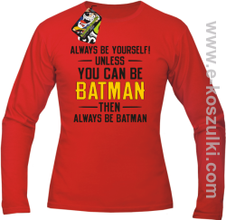 Always be yourself ! unless you can be batman then always be batman - longsleeve męski czerwony