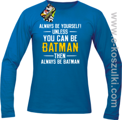 Always be yourself ! unless you can be batman then always be batman - longsleeve męski niebieski