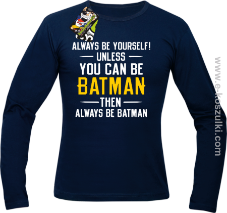 Always be yourself ! unless you can be batman then always be batman - longsleeve męski