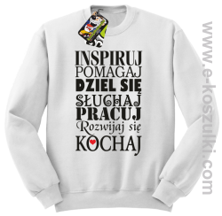 Inspiruj Pomagaj Dziel się Słuchaj Pracuj Rozwijaj się Kochaj - bluza bez kaptura biała