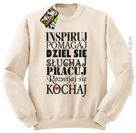 Inspiruj Pomagaj Dziel się Słuchaj Pracuj Rozwijaj się Kochaj - bluza bez kaptura beżowa