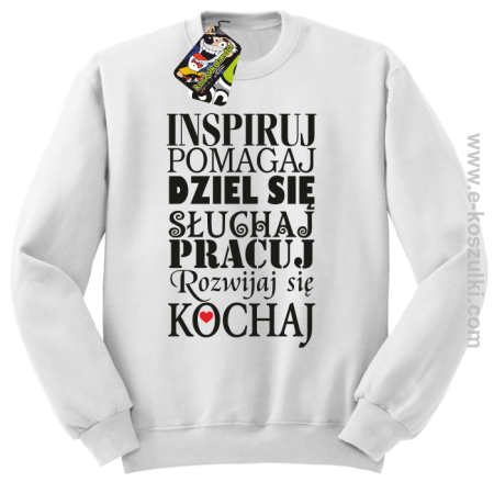 Inspiruj Pomagaj Dziel się Słuchaj Pracuj Rozwijaj się Kochaj - bluza bez kaptura