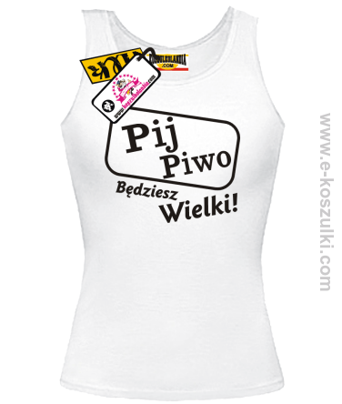 Pij piwo będziesz wielki - top z nadrukiem