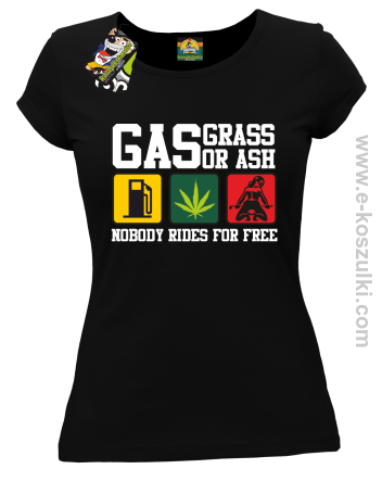 Gas grass or ash nobody rides for free - zabawna koszulka damska z nadrukiem czarna