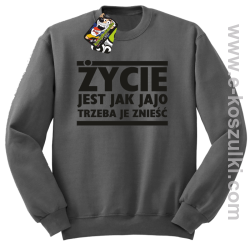 Życie jest jak jajo trzeba je znieść - bluza bez kaptura szary