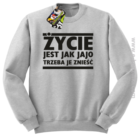 Życie jest jak jajo trzeba je znieść - bluza bez kaptura