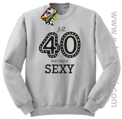 Już 40-stka ale ciągle sexy - bluza bez kaptura melanż