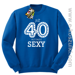 Już 40-stka ale ciągle sexy - bluza bez kaptura niebieska