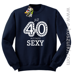 Już 40-stka ale ciągle sexy - bluza bez kaptura granatowa