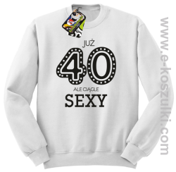 Już 40-stka ale ciągle sexy - bluza bez kaptura biała