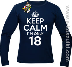 Keep Calm I'm only 18 - longsleeve męski granatowy