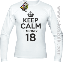 Keep Calm I'm only 18 - longsleeve męski biały