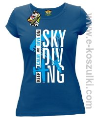 Skydiving keep calm and dive on - koszulka damska niebieska