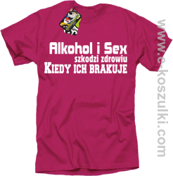 Alkohol i Sex szkodzi zdrowiu kiedy ich brakuje - odważna koszulka męska fuchsia