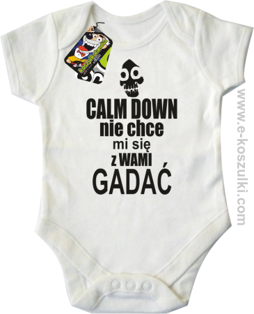 Calm down nie chce mi się z wami gadać - body dziecięce