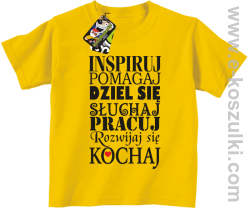 Inspiruj Pomagaj Dziel się Słuchaj Pracuj Rozwijaj się Kochaj - koszulka dziecięca żółta