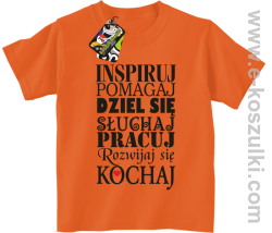 Inspiruj Pomagaj Dziel się Słuchaj Pracuj Rozwijaj się Kochaj - koszulka dziecięca pomarańczowa