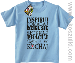 Inspiruj Pomagaj Dziel się Słuchaj Pracuj Rozwijaj się Kochaj - koszulka dziecięca błękitna