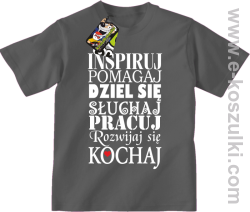 Inspiruj Pomagaj Dziel się Słuchaj Pracuj Rozwijaj się Kochaj - koszulka dziecięca szara
