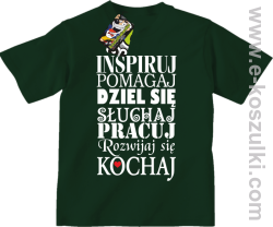 Inspiruj Pomagaj Dziel się Słuchaj Pracuj Rozwijaj się Kochaj - koszulka dziecięca zielona