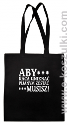 Aby kaca uniknąć pijanym zostać musisz - Eco torba czarna