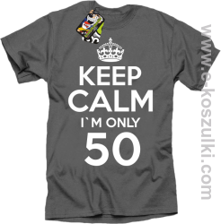 Keep Calm I'm only 50 - koszulka męska szary