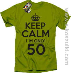 Keep Calm I'm only 50 - koszulka męska kiwi