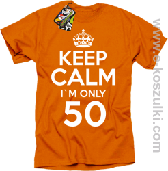 Keep Calm I'm only 50 - koszulka męska pomarańczowy