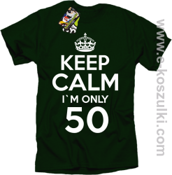 Keep Calm I'm only 50 - koszulka męska butelkowy