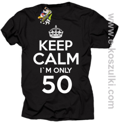 Keep Calm I'm only 50 - koszulka męska czarny