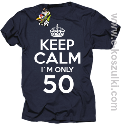 Keep Calm I'm only 50 - koszulka męska granatowy