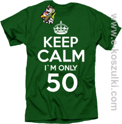 Keep Calm I'm only 50 - koszulka męska zielony