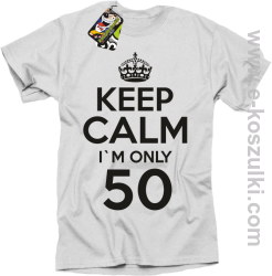Keep Calm I'm only 50 - koszulka męska biały