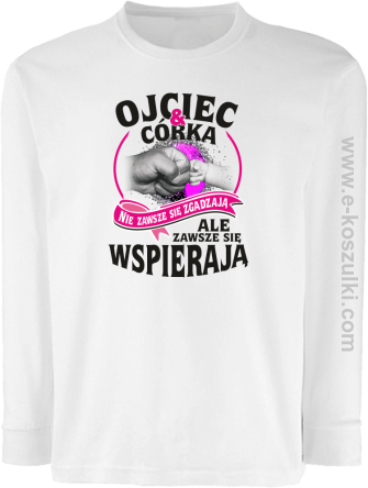 Ojciec i Córka nie zawsze się zgadzają ale zawsze się wspierają - longsleeve dziecięcy biały