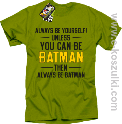 Always be yourself ! unless you can be batman then always be batman - koszulka męska kiwi
