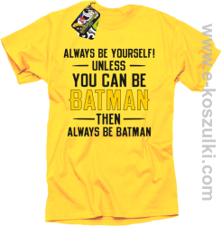Always be yourself ! unless you can be batman then always be batman - koszulka męska żółta