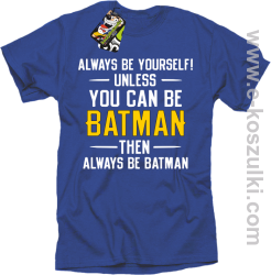 Always be yourself ! unless you can be batman then always be batman - koszulka męska niebieska