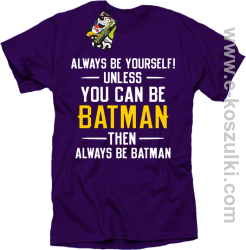 Always be yourself ! unless you can be batman then always be batman - koszulka męska fioletowa